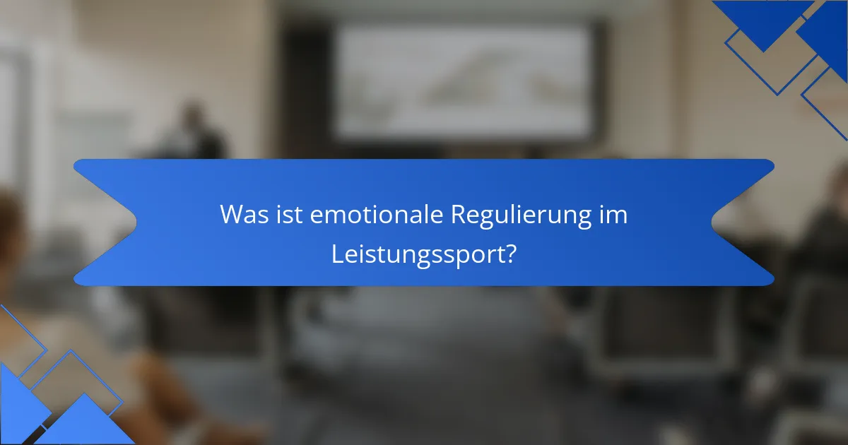Was ist emotionale Regulierung im Leistungssport?