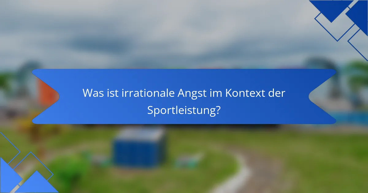Was ist irrationale Angst im Kontext der Sportleistung?