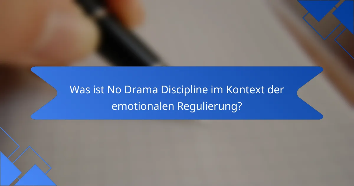 Was ist No Drama Discipline im Kontext der emotionalen Regulierung?