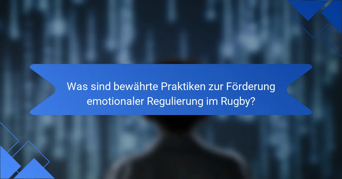 Was sind bewährte Praktiken zur Förderung emotionaler Regulierung im Rugby?