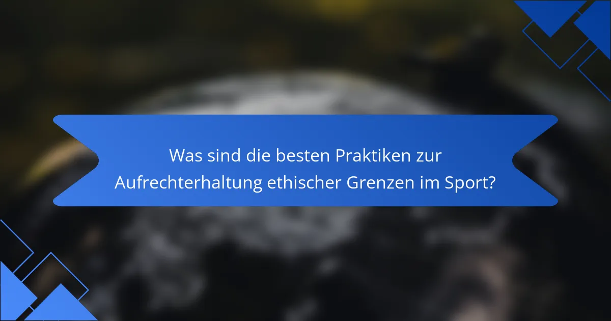 Was sind die besten Praktiken zur Aufrechterhaltung ethischer Grenzen im Sport?