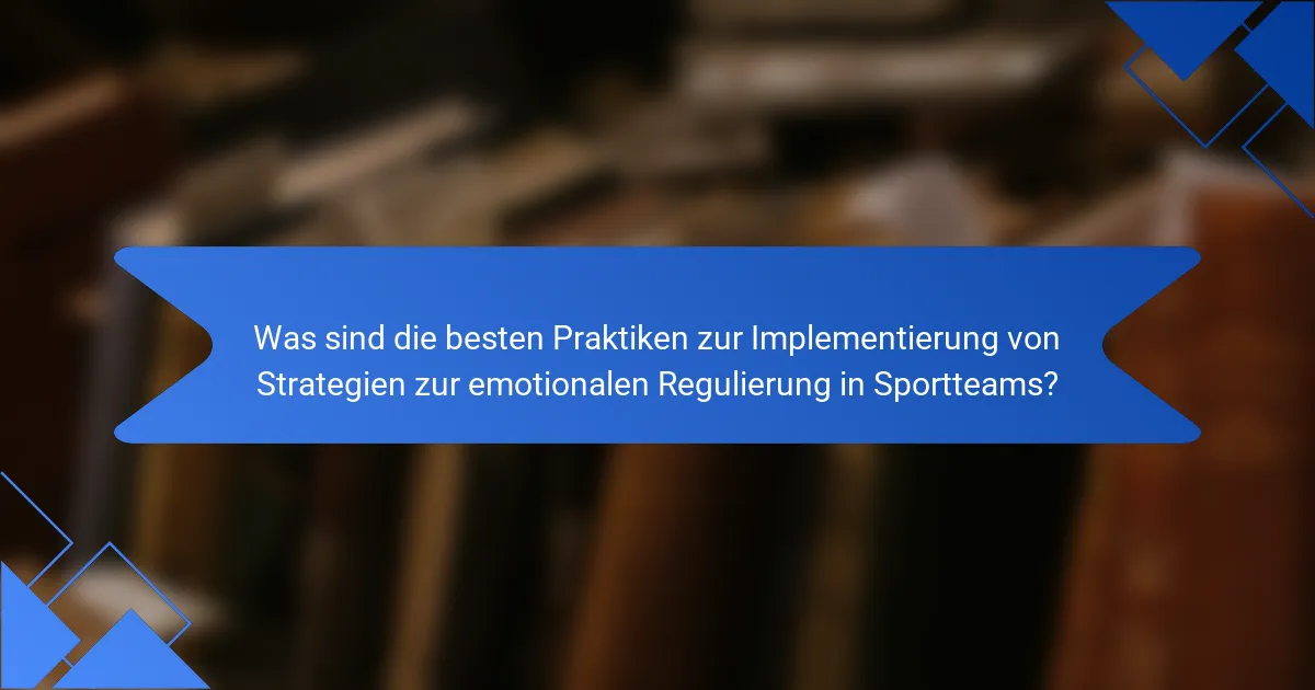 Was sind die besten Praktiken zur Implementierung von Strategien zur emotionalen Regulierung in Sportteams?