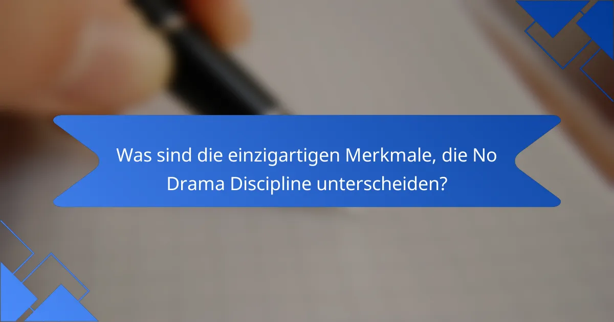 Was sind die einzigartigen Merkmale, die No Drama Discipline unterscheiden?