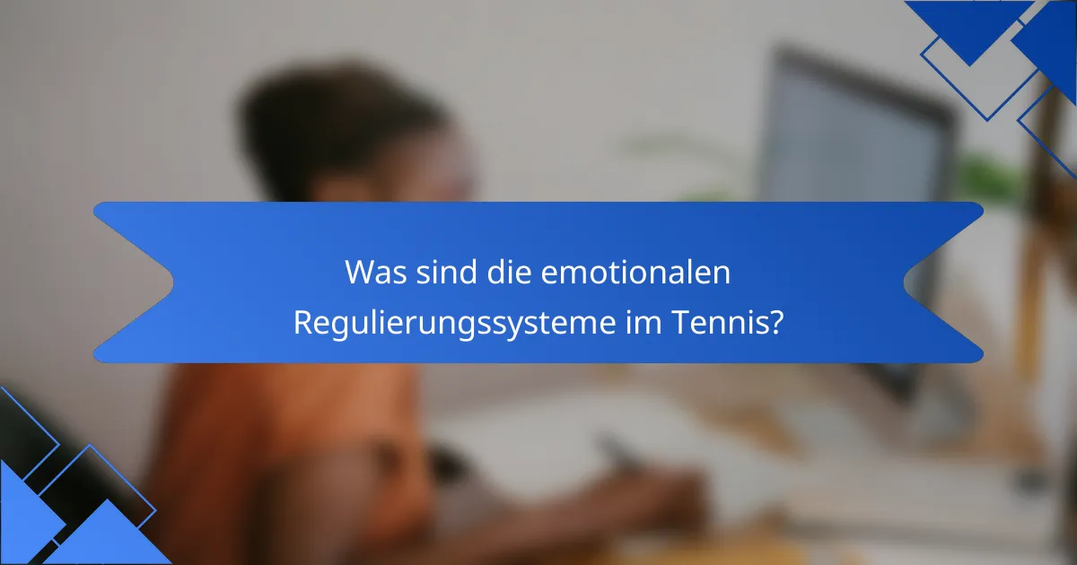 Was sind die emotionalen Regulierungssysteme im Tennis?