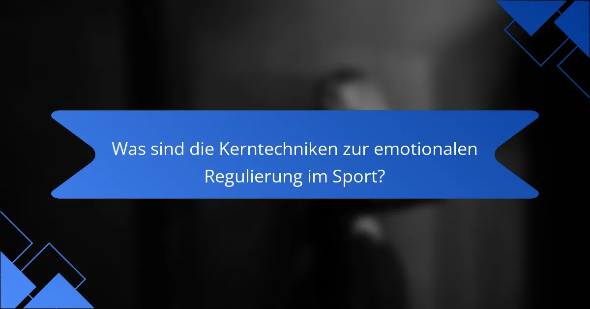 Was sind die Kerntechniken zur emotionalen Regulierung im Sport?