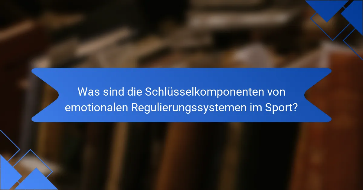 Was sind die Schlüsselkomponenten von emotionalen Regulierungssystemen im Sport?
