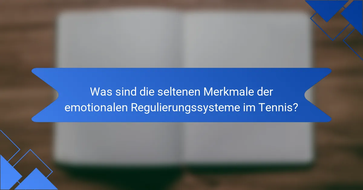 Was sind die seltenen Merkmale der emotionalen Regulierungssysteme im Tennis?