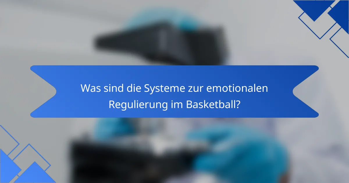 Was sind die Systeme zur emotionalen Regulierung im Basketball?