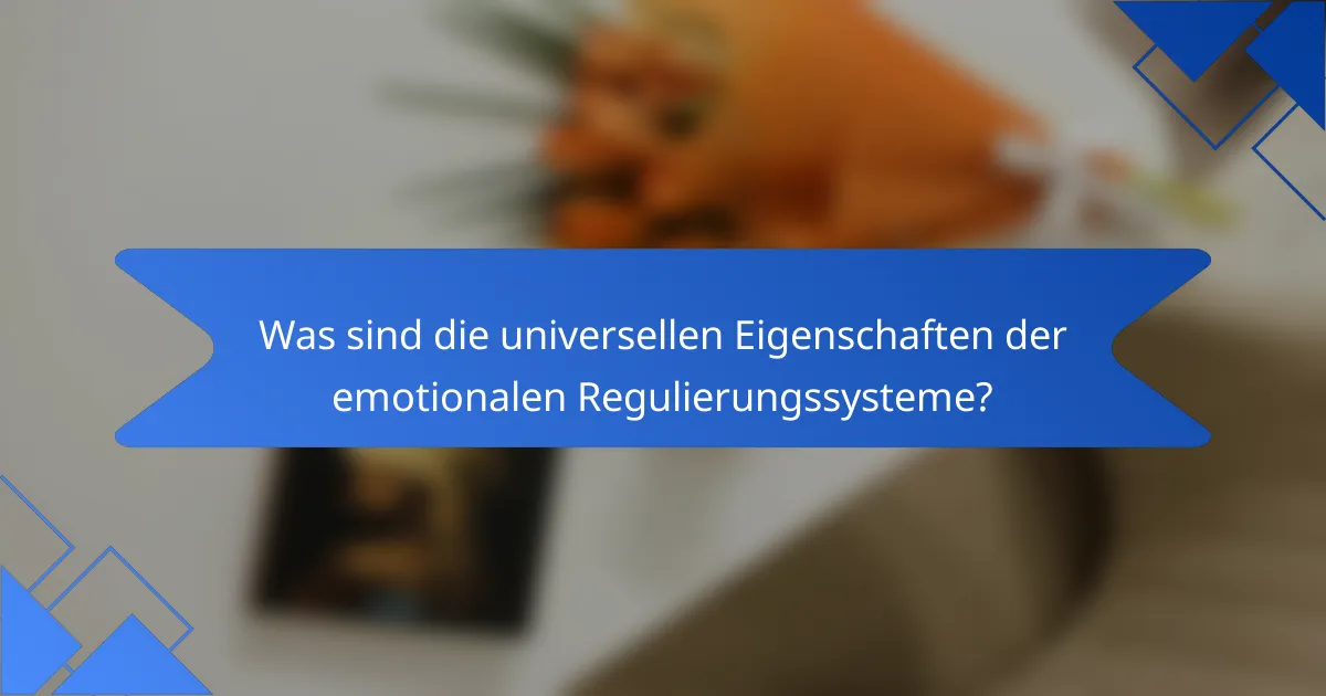Was sind die universellen Eigenschaften der emotionalen Regulierungssysteme?
