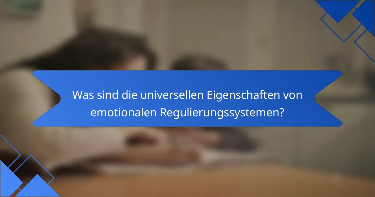 Was sind die universellen Eigenschaften von emotionalen Regulierungssystemen?