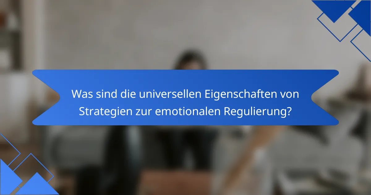Was sind die universellen Eigenschaften von Strategien zur emotionalen Regulierung?