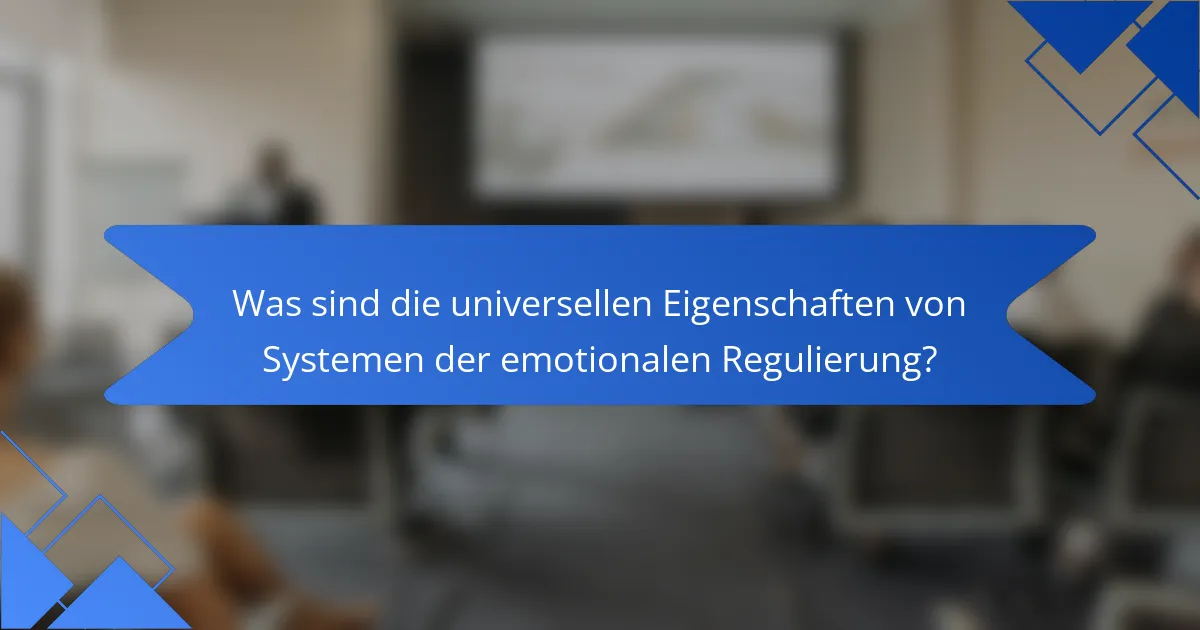 Was sind die universellen Eigenschaften von Systemen der emotionalen Regulierung?