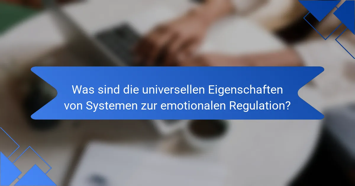 Was sind die universellen Eigenschaften von Systemen zur emotionalen Regulation?