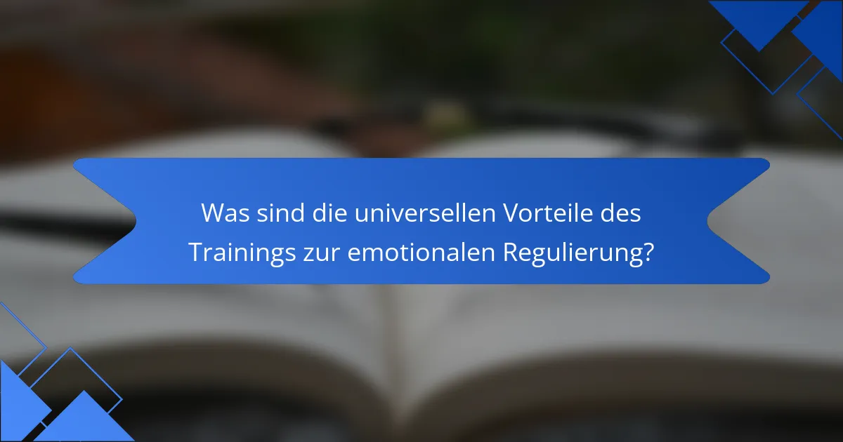 Was sind die universellen Vorteile des Trainings zur emotionalen Regulierung?