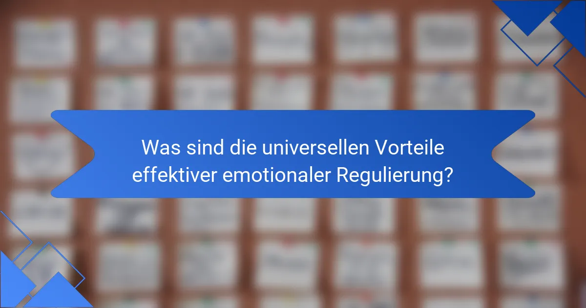 Was sind die universellen Vorteile effektiver emotionaler Regulierung?