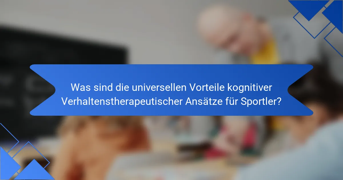 Was sind die universellen Vorteile kognitiver Verhaltenstherapeutischer Ansätze für Sportler?