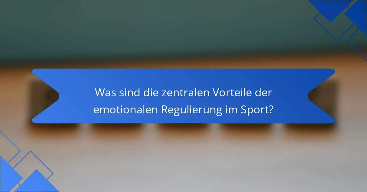 Was sind die zentralen Vorteile der emotionalen Regulierung im Sport?