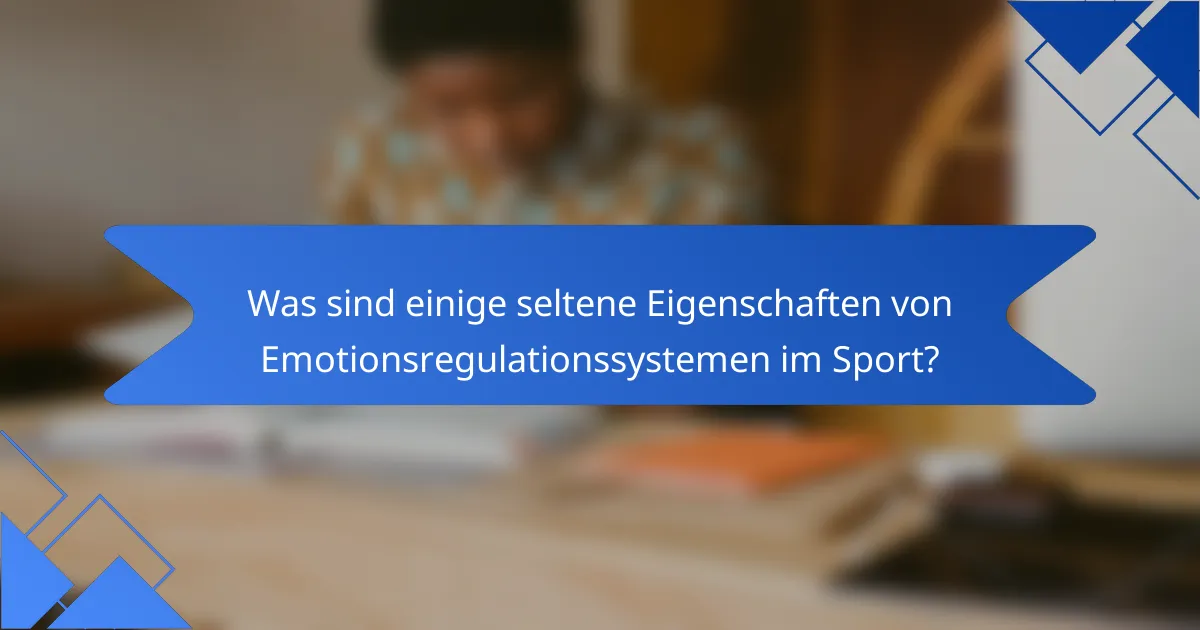 Was sind einige seltene Eigenschaften von Emotionsregulationssystemen im Sport?