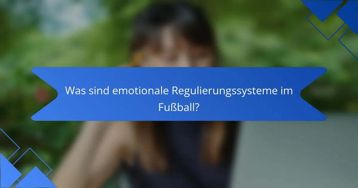 Was sind emotionale Regulierungssysteme im Fußball?