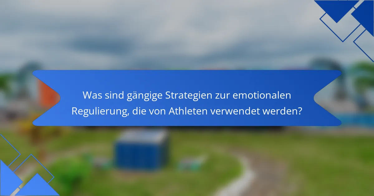 Was sind gängige Strategien zur emotionalen Regulierung, die von Athleten verwendet werden?
