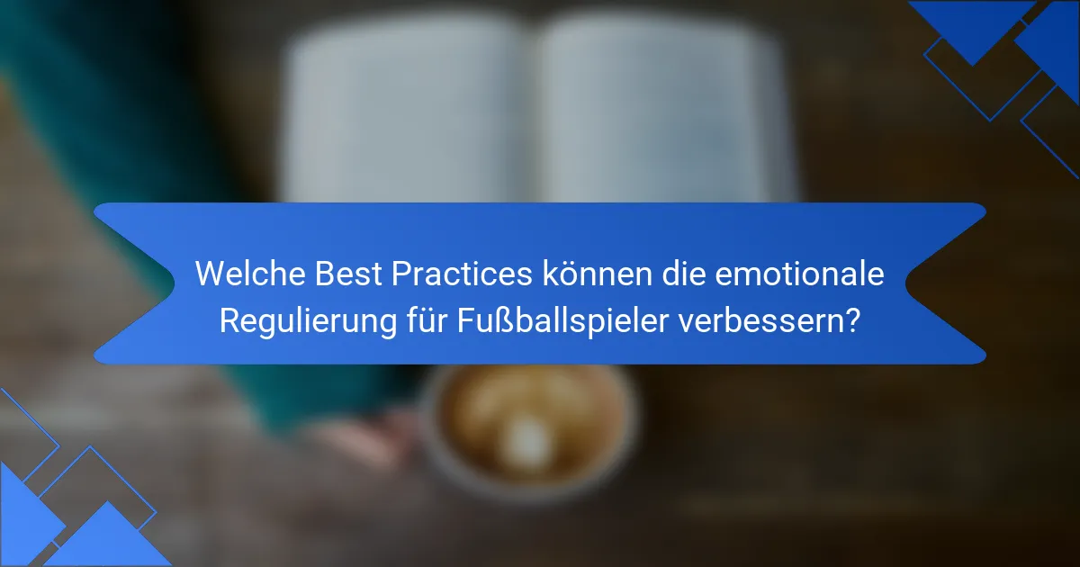 Welche Best Practices können die emotionale Regulierung für Fußballspieler verbessern?