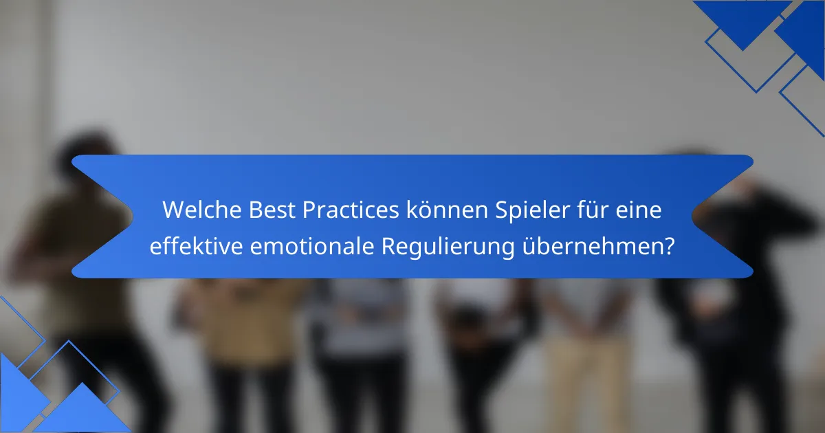 Welche Best Practices können Spieler für eine effektive emotionale Regulierung übernehmen?
