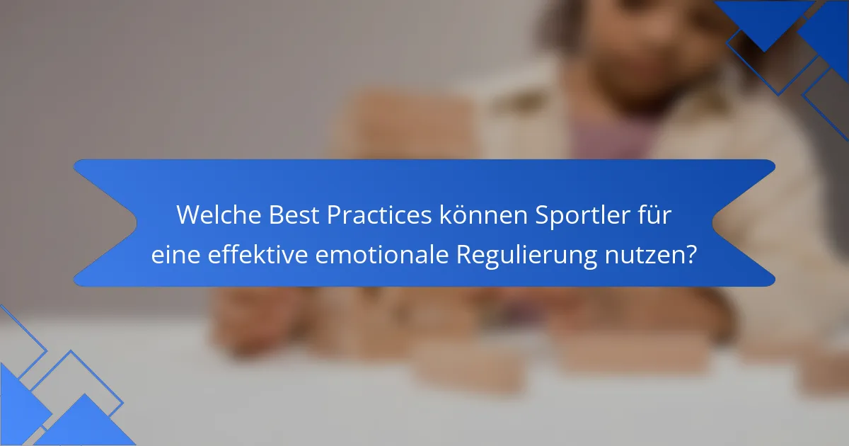 Welche Best Practices können Sportler für eine effektive emotionale Regulierung nutzen?