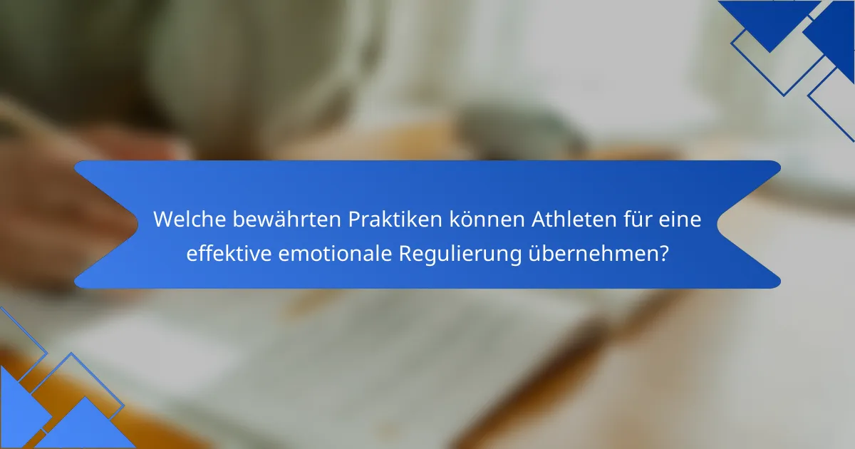 Welche bewährten Praktiken können Athleten für eine effektive emotionale Regulierung übernehmen?