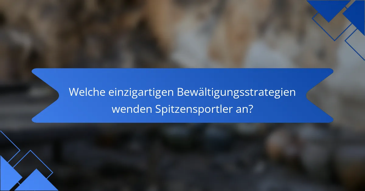 Welche einzigartigen Bewältigungsstrategien wenden Spitzensportler an?