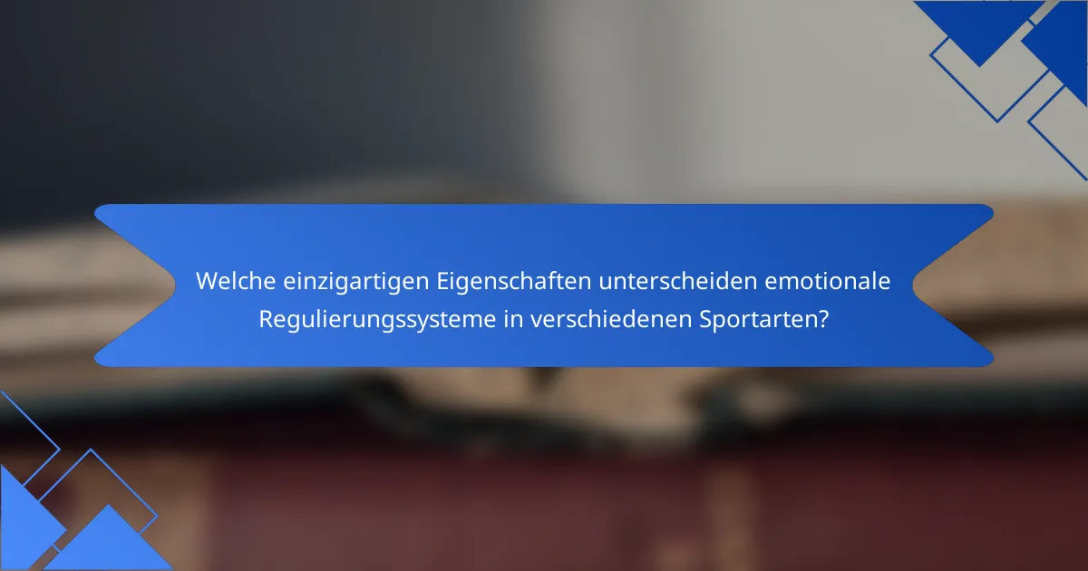 Welche einzigartigen Eigenschaften unterscheiden emotionale Regulierungssysteme in verschiedenen Sportarten?
