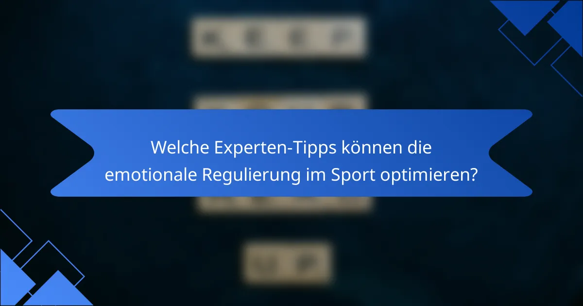 Welche Experten-Tipps können die emotionale Regulierung im Sport optimieren?