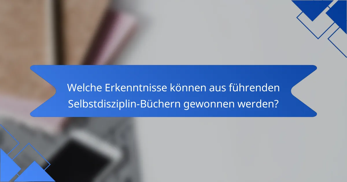 Welche Erkenntnisse können aus führenden Selbstdisziplin-Büchern gewonnen werden?