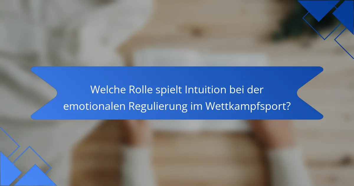 Welche Rolle spielt Intuition bei der emotionalen Regulierung im Wettkampfsport?