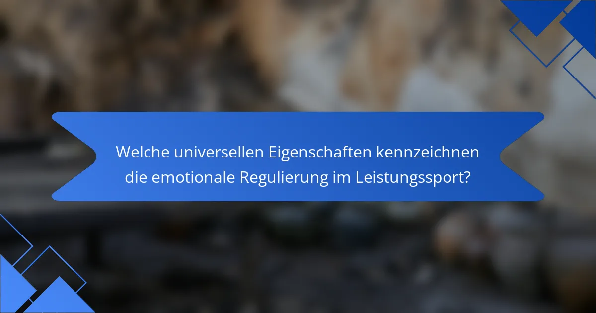 Welche universellen Eigenschaften kennzeichnen die emotionale Regulierung im Leistungssport?