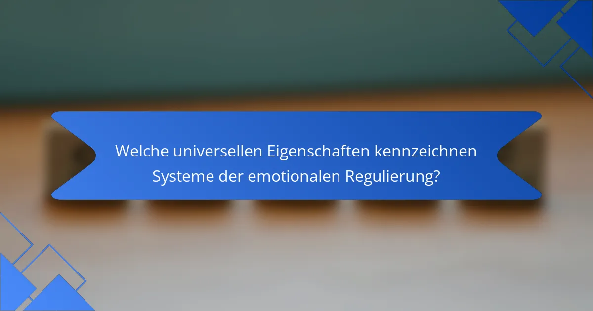 Welche universellen Eigenschaften kennzeichnen Systeme der emotionalen Regulierung?