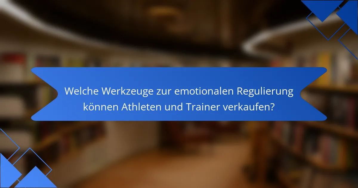 Welche Werkzeuge zur emotionalen Regulierung können Athleten und Trainer verkaufen?
