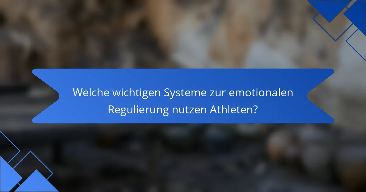 Welche wichtigen Systeme zur emotionalen Regulierung nutzen Athleten?