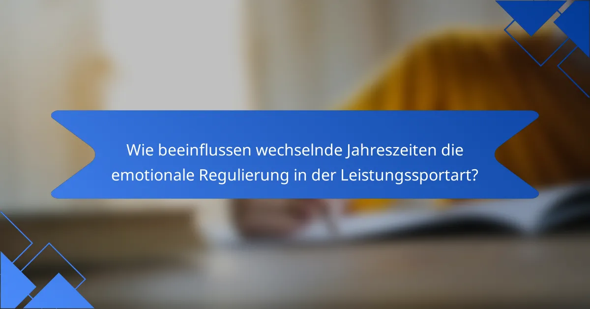 Wie beeinflussen wechselnde Jahreszeiten die emotionale Regulierung in der Leistungssportart?