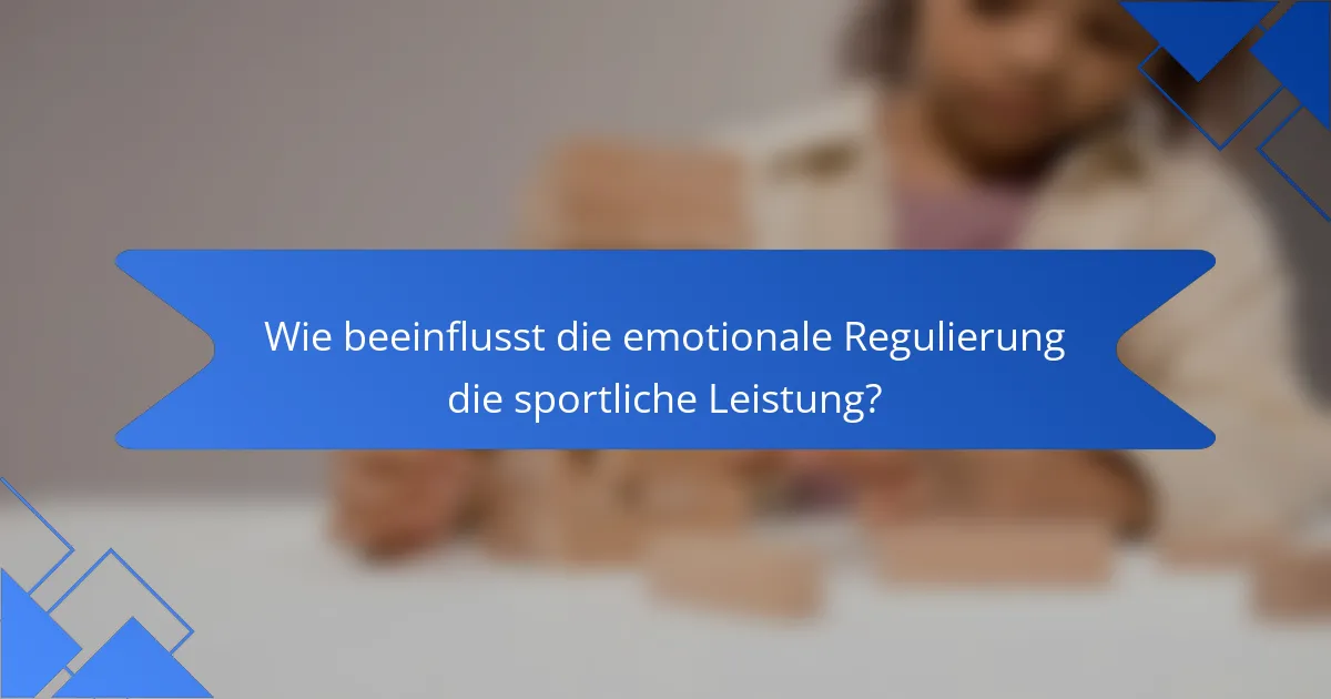 Wie beeinflusst die emotionale Regulierung die sportliche Leistung?