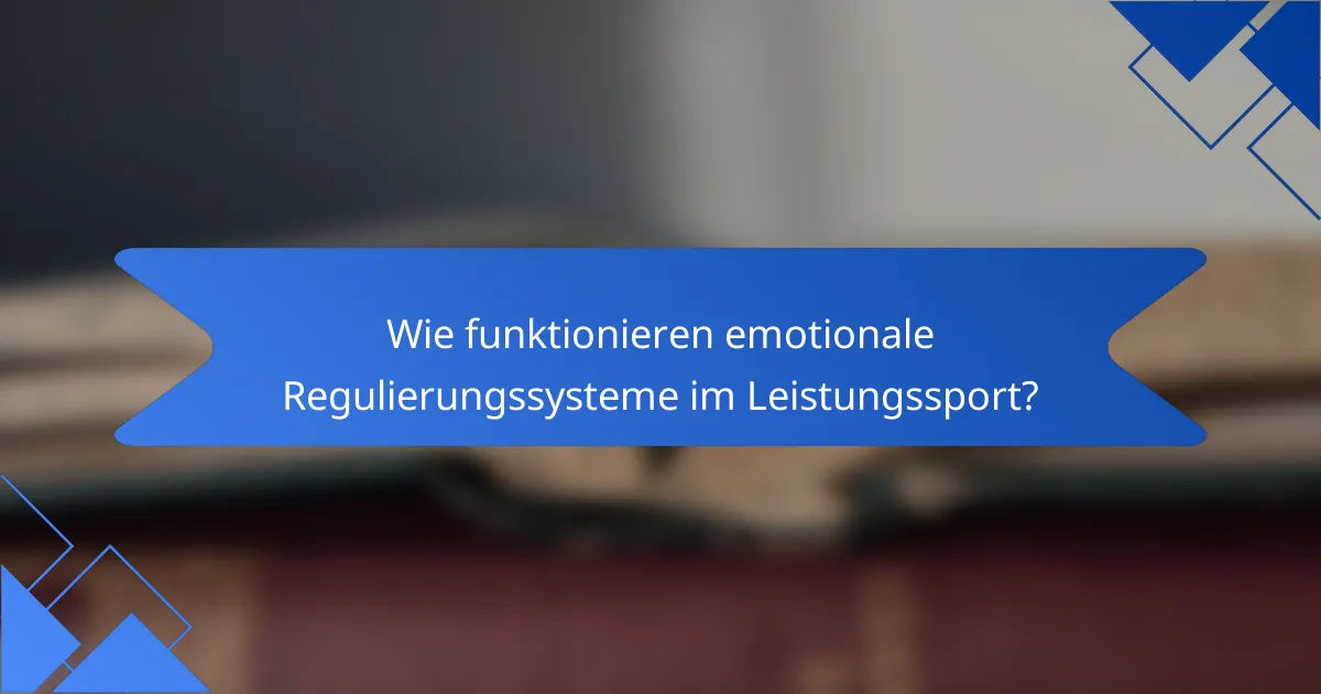 Wie funktionieren emotionale Regulierungssysteme im Leistungssport?