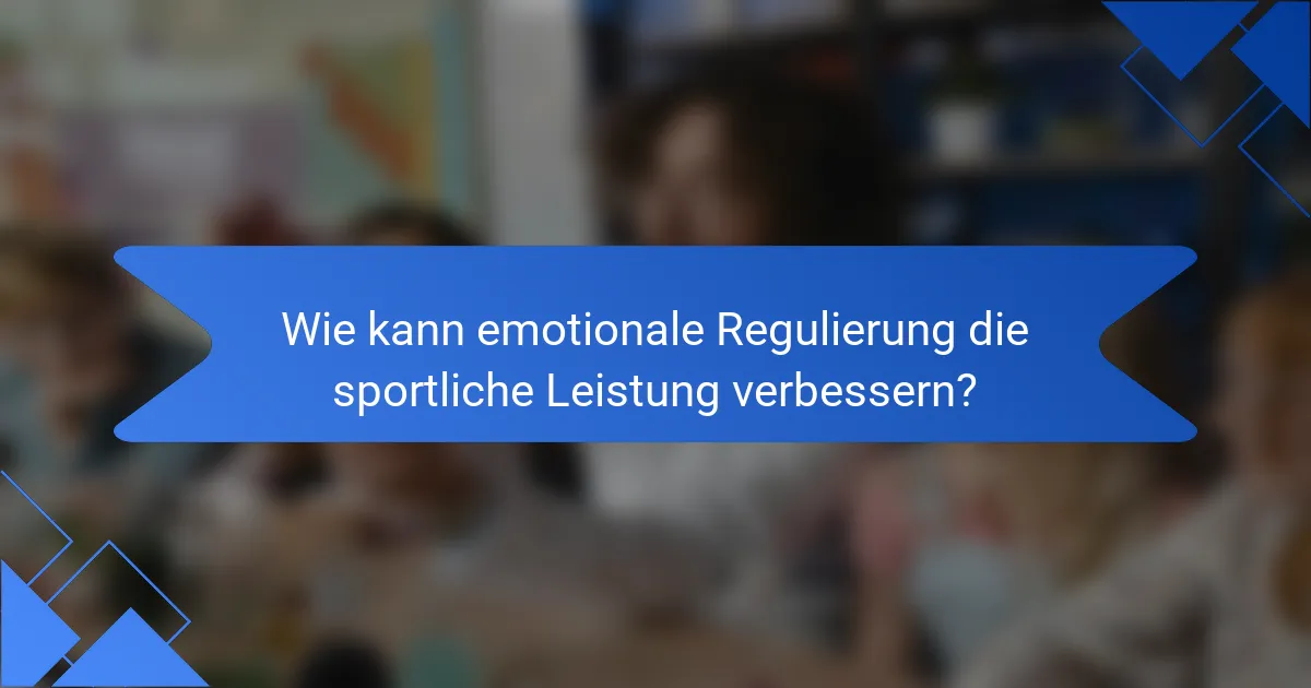 Wie kann emotionale Regulierung die sportliche Leistung verbessern?