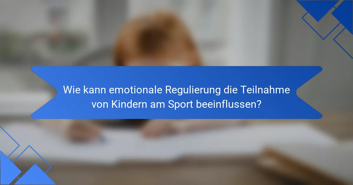 Wie kann emotionale Regulierung die Teilnahme von Kindern am Sport beeinflussen?