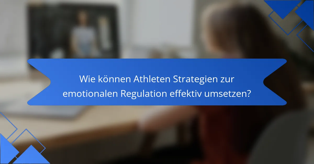 Wie können Athleten Strategien zur emotionalen Regulation effektiv umsetzen?