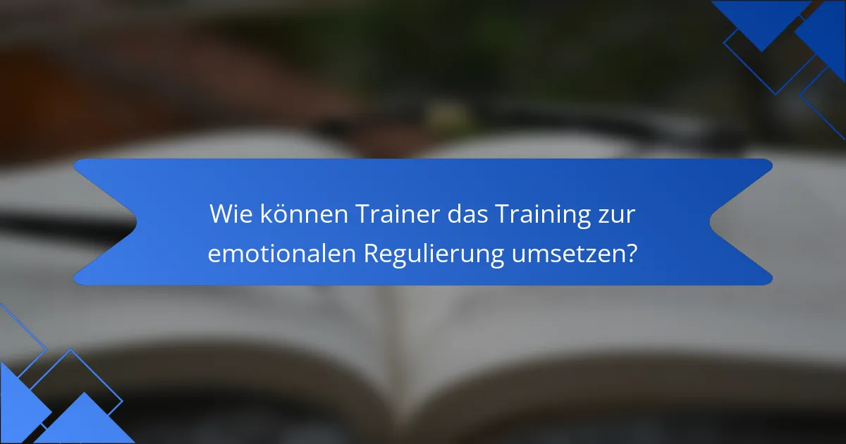 Wie können Trainer das Training zur emotionalen Regulierung umsetzen?