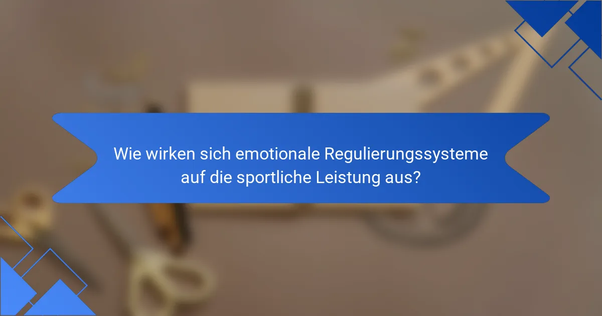 Wie wirken sich emotionale Regulierungssysteme auf die sportliche Leistung aus?